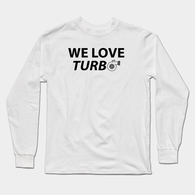 We Love Turbo Long Sleeve T-Shirt by dewarafoni